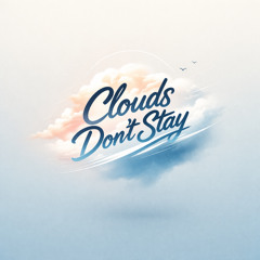 Clouds Don’t Stay