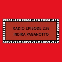 Circoloco Radio 238 - Indira Paganotto
