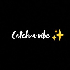 Catch a vibe ✨
