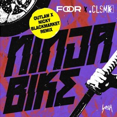 Foor x CLSM - Ninja Bike (Outlaw & Nicky Blackmarket Remix)