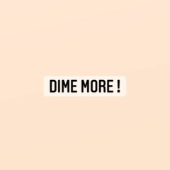 Dime More !