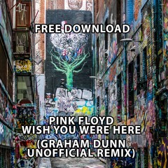 FREE DOWNLOAD : Pink Floyd - Wish You Were Here - Graham Dunn Unofficial Remix