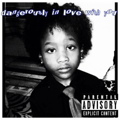 dangerously in love with you