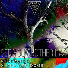 Reberhead X Men Are Dogs - See You Another Day