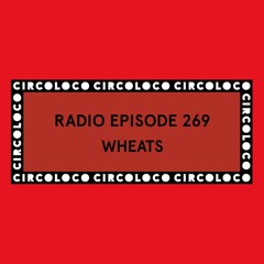 Circoloco Radio 269 - WHEATS