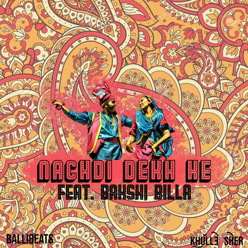 Nachdi Dekh Ke (feat. Bakshi Billa)