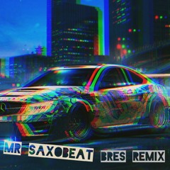 MR SAXOBEAT (Bres Remix)
