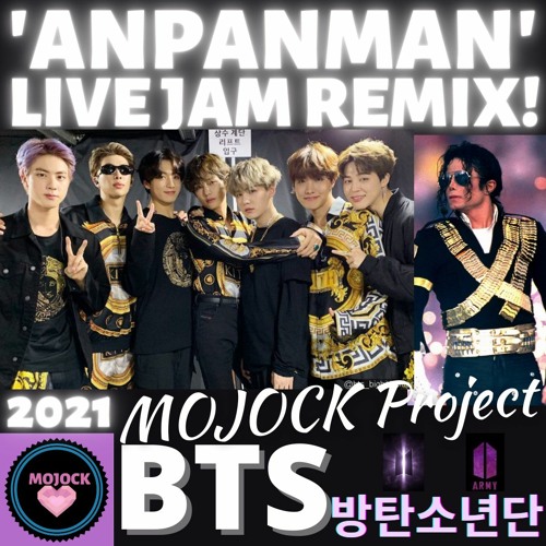 Stream BTS(방탄소년단)'ANPANMAN' 2021 LIVE JAM REMIX! +Special REMIX ft. MICHAEL  JACKSON!!! by MOJOCK | Listen online for free on SoundCloud