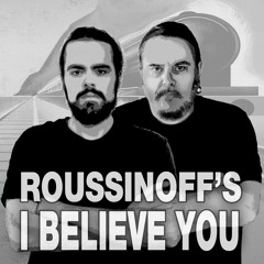 Roussinoff's - I Believe You