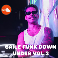 BAILE FUNK DOWN UNDER VOL 3