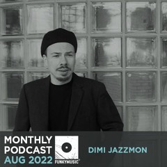 Funkymusic Monthly Podcast Aug 2022 - Dimi Jazzmon