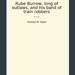 ebook read pdf 📚 Rube Burrow, king of outlaws, and his band of train robbers (Classic Books) Full