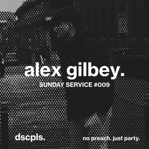 Sunday Service #009 - Alex Gilbey
