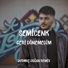 Semicenk - Geri Dönemedim ( Durmuş Doğan Remix )