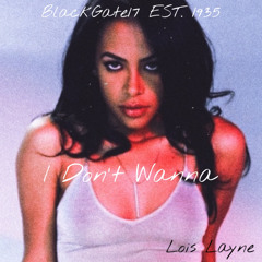 Aaliyah “I Don’t Wanna” Cover by Lois Layne