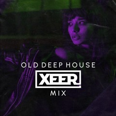 Old Deep House│XEER Mix