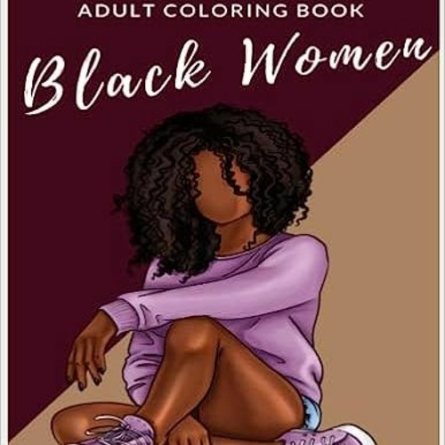 Stream Read Ebook [PDF] Black Women: Adult Coloring Book- Beautiful Black  African American Women Black by Galchobharmael