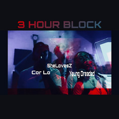 Young Dreaded X Cor Lo X SheLovesZ - 3 HOUR BLOCK