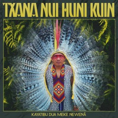 Txana Nui Huni Kuin - Kayatibu Dua Meke Newenã (Mathami Remix) (Snippet)