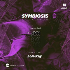 SYM15: Symbiosis Radio Show 15 with SYM + Lola Kay