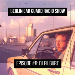 DJ FILBURT - Berlin Ear Guard radio show #8