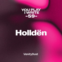 You Play I Write [59] — Holldën