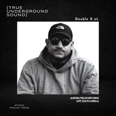 True Underground Sound (TUS) Podcast #010 - Double X eL