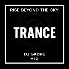 RISE BEYOND THE SKY (DJ GKØRE MIX 3)
