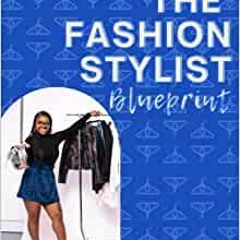 [PDF] FREE The Fashion Stylist Blueprint: What They Don't Teach You In Fashion School Author By Brit