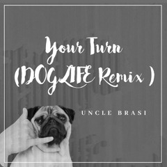 Uncle Brasi - Your Turn (Dog Life Remix)