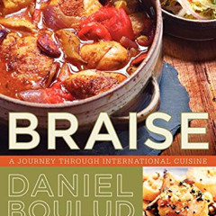 [DOWNLOAD] EPUB 💜 Braise: A Journey Through International Cuisine by  Daniel Boulud