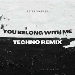 You Belong With Me - Techno Remix by SetsbyXander - Taylor Swift