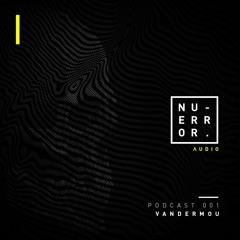 Vandermou / Nu Error Audio / Podcasts 001