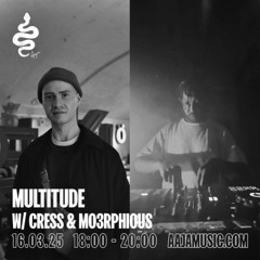 Multitude w/ Cress & Mo3rphious - Aaja Channel 1 - 16 03 25