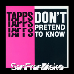 Don't pretend to know - Tapps - SanFranDisko Mix