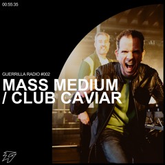 Guerrilla Radio 002 - Mass Medium / Club Caviar [NL]