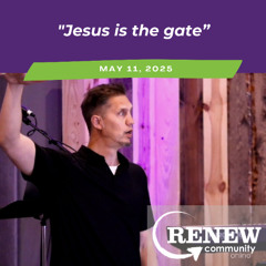 May 11, 2025 "Jesus Is The Gate"