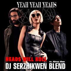 Yeah Yeah Yeahs x Alexx Slam - Heads Will Roll (Dj Serzhikwen Blend)