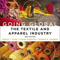 Read [EBOOK EPUB KINDLE PDF] Going Global: The Textile and Apparel Industry by  Grace I. Kunz,Elena