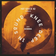 Hot Since 82 Presents: Knee Deep In Sound with SOMMA