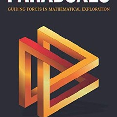 Get PDF EBOOK EPUB KINDLE Paradoxes: Guiding Forces in Mathematical Exploration by  Hamza E. Alsamra