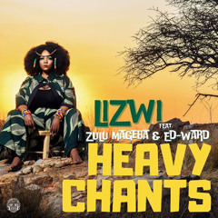 Lizwi ft Zulu Mageba & Ed-Ward - Heavy Chants