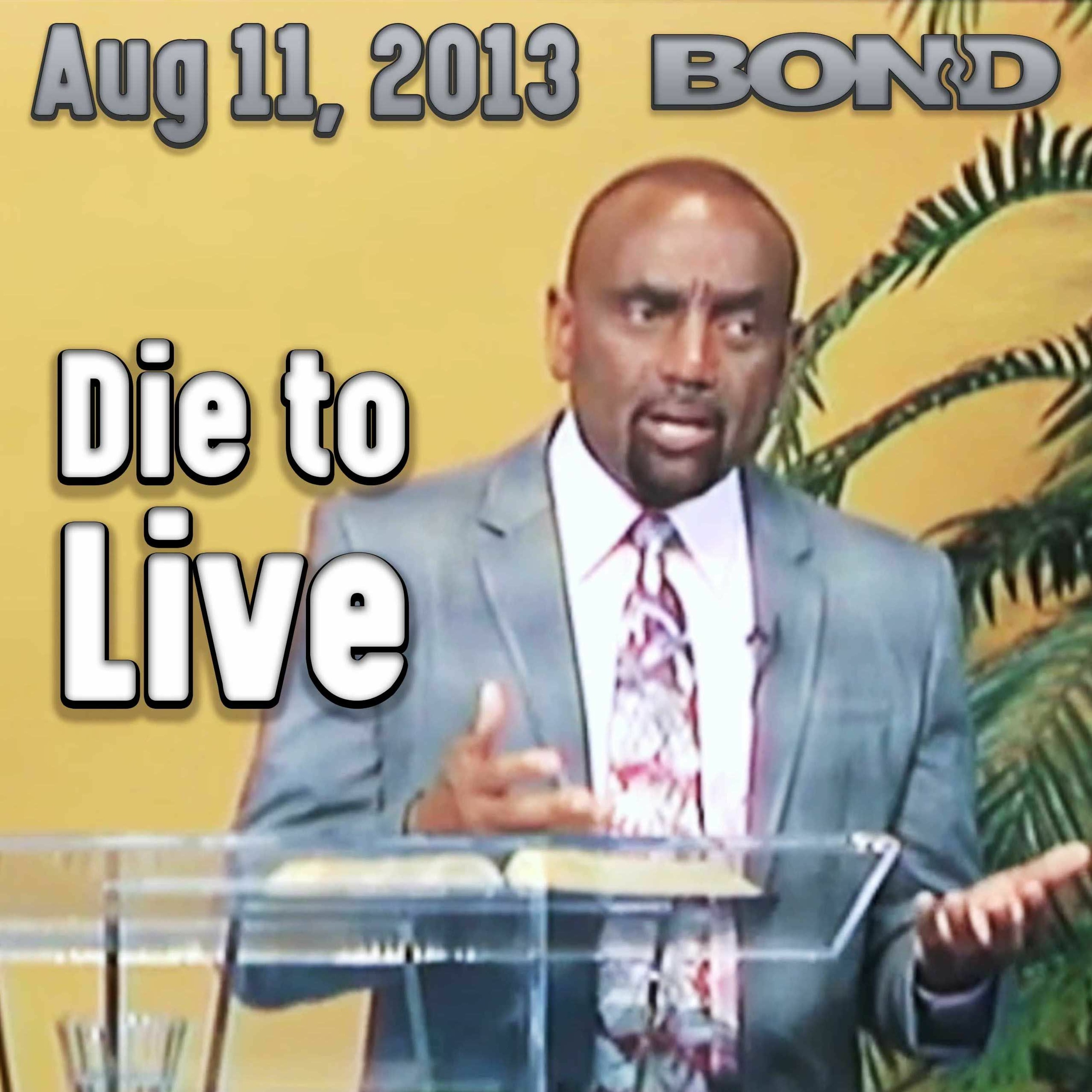 Christ Said in Order to Live You Must Die. How Do You Do That? (Archive 8/11/13)