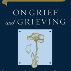 Read KINDLE 📔 On Grief and Grieving: Finding the Meaning of Grief Through the Five S