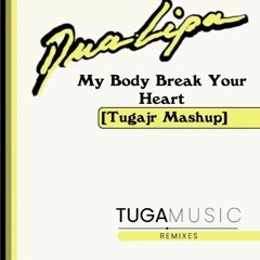 Dua Lipa - My Body Break Your Heart (Tugajr Mashup) FREE DOWNLOAD