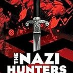 Get FREE B.o.o.k The Nazi Hunters: How a Team of Spies and Survivors Captured the World's Most Not