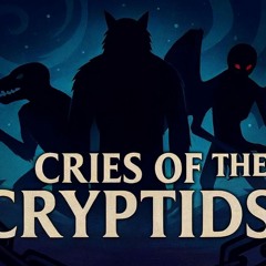 Cries of the Cryptids