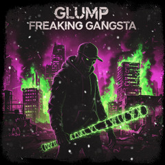 GLUMP - FREAKING GANGSTA
