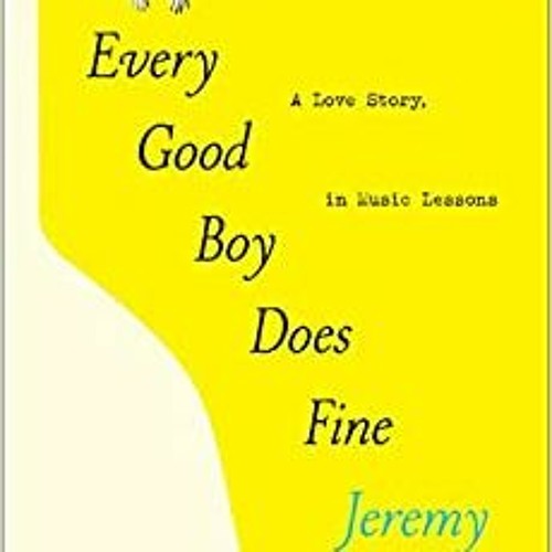 Stream Download Pdf Every Good Boy Does Fine A Love Story In Music
