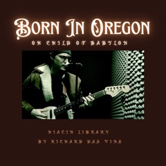Born In Oregon (Oh Child of Babylon) - Straight Outa The Amp Edition